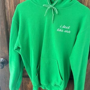 Green Hoodie with "i feel like shit" Script